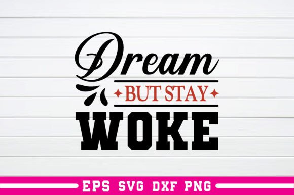 Dream but Stay Woke Svg: A Designer’s Review