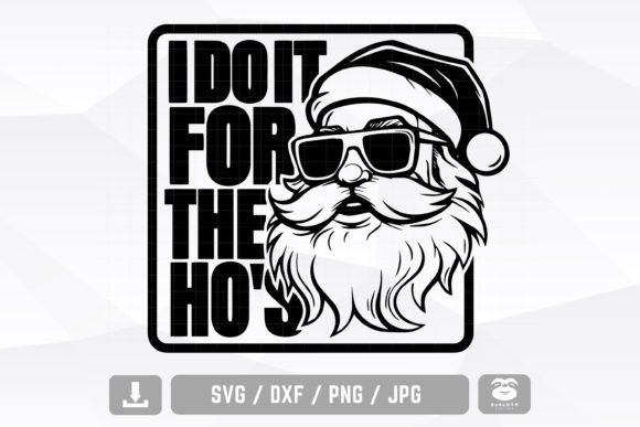 I Do It for the Ho s Svg, Santa Svg