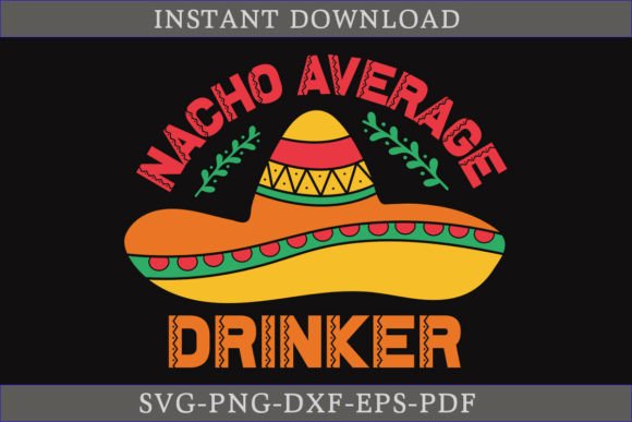 Nacho Average Drinker Cinco De Mayo SVG Review