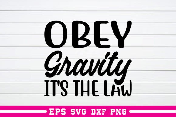 Obey Gravity It's the Law SVG