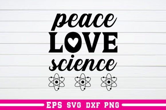 Peace Love Science Svg